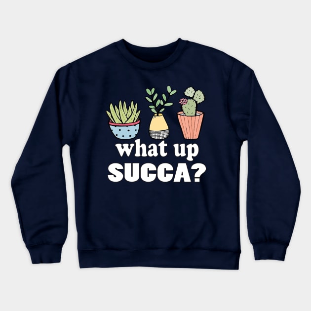 Succulent funny Shirt Punny Cactus plant WUC What Up Succa? Crewneck Sweatshirt by NaniMc